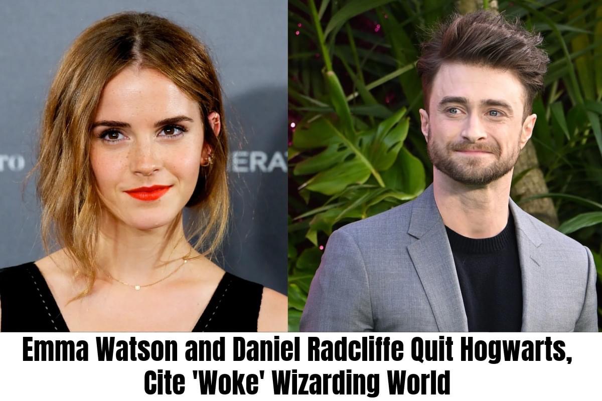 Emma Watson and Daniel Radcliffe Quit Hogwarts, Cite ‘Woke’ Wizarding World