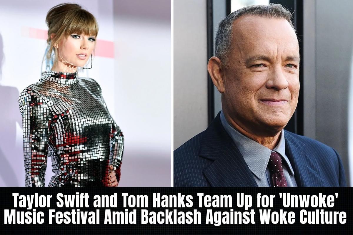 Taylor Swift and Tom Hanks Team Up for ‘Unwoke’ Music Festival Amid Backlash Against Woke Culture