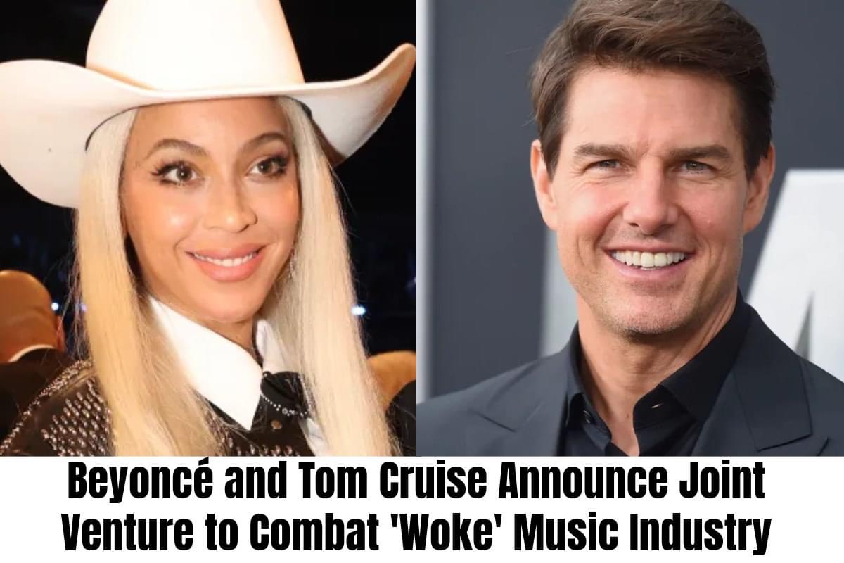 Beyoncé and Tom Cruise Announce Joint Venture to Combat ‘Woke’ Music Industry