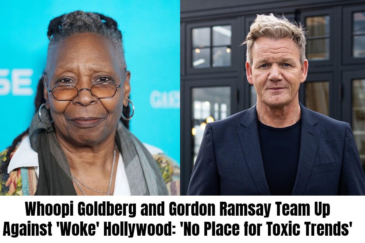 Whoopi Goldberg and Gordon Ramsay Team Up Against ‘Woke’ Hollywood: ‘No Place for Toxic Trends’