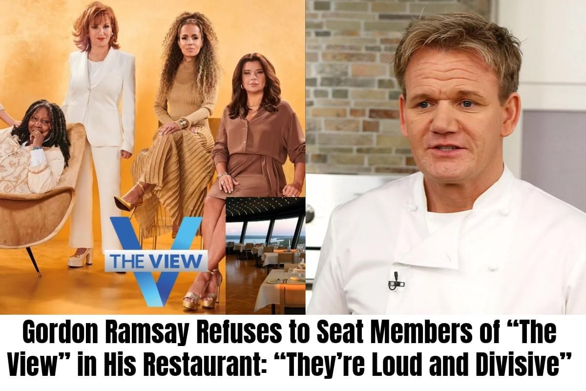 Gordon Ramsay Refuses to Seat Members of “The View” in His Restaurant: “They’re Loud and Divisive”